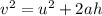 v^2 = u^2 + 2 a h