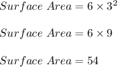 Surface\ Area = 6 \times 3^2\\\\Surface\ Area = 6 \times 9\\\\Surface\ Area = 54