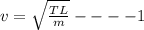 v=\sqrt{\frac{TL}{m}}----1