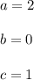 a=2\\\\b=0\\\\c=1