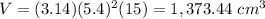 V=(3.14)(5.4)^{2} (15)=1,373.44\ cm^3