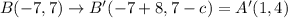 B(-7,7) \rightarrow B^{\prime}(-7+8, 7-c)=A^{\prime}(1,4)