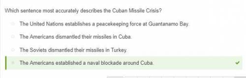 Which sentence most accurately describes the Cuban Missile Crisis? The Americans established a naval
