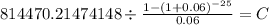 814470.21474148 \div \frac{1-(1+0.06)^{-25} }{0.06} = C\\