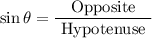 $\sin \theta=\frac{\text { Opposite }}{\text { Hypotenuse }}