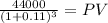 \frac{44000}{(1 + 0.11)^{3} } = PV