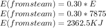 E(from steam)= 0.30 * E\\E(from steam) = 0.30 * 7875\\E(from steam) = 2362.5KJ
