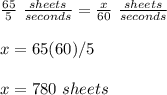 \frac{65}{5}\ \frac{sheets}{seconds} =\frac{x}{60}\ \frac{sheets}{seconds}\\\\x=65(60)/5\\\\x=780\ sheets