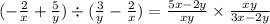 (-\frac{2}{x}+ \frac{5}{y}) \div (\frac{3}{y} - \frac{2}{x}) = \frac{5x-2y}{xy} \times \frac{xy}{3x - 2y}