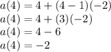 a(4)=4+(4-1)(-2)\\a(4)=4+(3)(-2)\\a(4)=4-6\\a(4)=-2