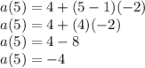 a(5)=4+(5-1)(-2)\\a(5)=4+(4)(-2)\\a(5)=4-8\\a(5)=-4