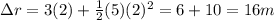 \Delta r=3(2)+\frac{1}{2}(5)(2)^2=6+10=16 m