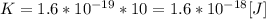 K=1.6*10^{-19}*10=1.6*10^{-18}[J]