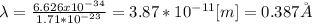 \lambda=\frac{6.626 x 10^{-34}}{1.71*10^{-23}}=3.87*10^{-11}[m]=0.387 \r A