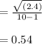 = \frac{\sqrt{(2.4 ) } }{10 - 1} \\\\= 0.54