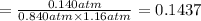=\frac{0.140 atm}{0.840 atm\times 1.16 atm}=0.1437