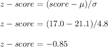 z-score=(score-\mu)/\sigma\\ \\ z-score=(17.0-21.1)/4.8\\ \\ z-score=-0.85