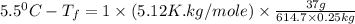 5.5^0C-T_f=1\times (5.12K.kg/mole)\times \frac{37g}{614.7\times 0.25kg}