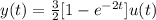 y(t)=\frac{3}{2} [1-e^{-2t}]u(t)