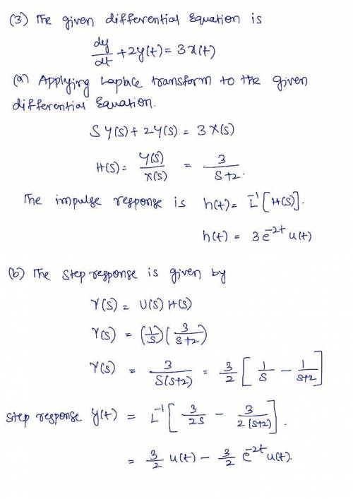 3. A system is described by the differential equation dy dt + 2y (t) = 3x (t). (a) Find the impulse