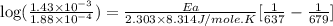\log (\frac{1.43\times 10^{-3}}{1.88\times 10^{-4}})=\frac{Ea}{2.303\times 8.314J/mole.K}[\frac{1}{637}-\frac{1}{679}]