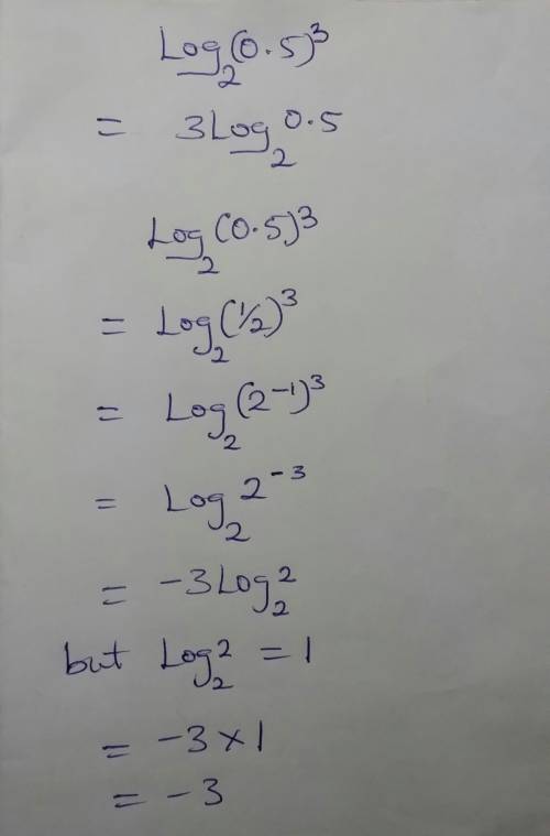 How do you solve log base 2 of 0.5 power 3 ?