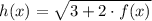 h(x) = \sqrt{3 + 2 \cdot f(x)}