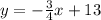 y= -\frac{3}{4}x + 13