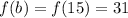 f(b)=f(15)=31