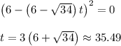 \left(6-\left(6-\sqrt{34}\right)t\right)^2=0\\\\t=3\left(6+\sqrt{34}\right)\approx 35.49