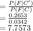 =\frac{P(F|C')}{P(F|C)}\\ =\frac{0.2653}{0.0342} \\=7.7573