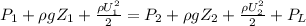 P_1 + \rho gZ_1 +\frac{\rho U_1^2}{2} = P_2 + \rho gZ_2 +\frac{\rho U_{2}^2}{2} +P_L