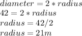 \\diameter=2*radius\\42 =2*radius\\radius=42/2\\radius=21 m