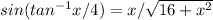 sin(tan^{-1} x/4) = x/\sqrt{16+x^{2} }