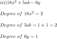 iii) 18x^2 + 5ab - 6y\\\\Degree\ of\ 18x^2 = 2\\\\Degree\ of\ 5ab = 1 + 1 = 2\\\\Degree\ of\ 6y = 1