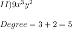 II)  9x^3y^2\\\\Degree = 3 + 2 = 5