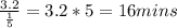 \frac{3.2}{\frac{1}{5} }= 3.2*5=16mins
