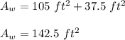 A_w=105\ ft^2+37.5\ ft^2\\\\A_w=142.5\ ft^2
