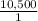 \frac{10,500}{1}