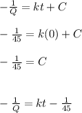 -\frac{1}{Q} = kt + C\\\\-\frac{1}{45} = k(0) + C\\\\-\frac{1}{45} = C\\\\\\-\frac{1}{Q} = kt - \frac{1}{45}\\