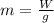 m= \frac{W}{g}