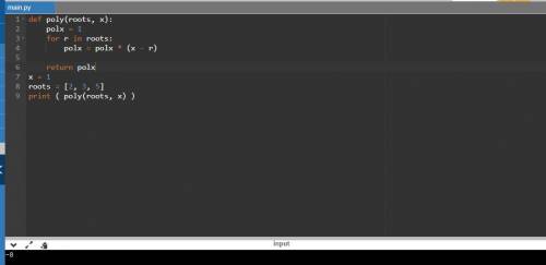 Write a function poly( roots,x ) that takes a list roots of the roots and x as arguments and returns