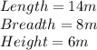 Length=14 m\\Breadth= 8 m\\Height=6 m