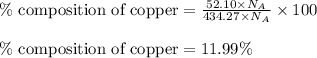 \%\text{ composition of copper}=\frac{52.10\times N_A}{434.27\times N_A}\times 100\\\\\%\text{ composition of copper}=11.99\%