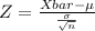 Z = \frac{Xbar - \mu}{\frac{\sigma}{\sqrt{n} } }