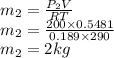 m_2=\frac{P_2V}{RT}\\m_2=\frac{200\times 0.5481}{0.189\times 290}\\m_2=2 kg