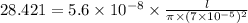 28.421=5.6\times 10^{-8}\times \frac{l}{\pi\times (7\times 10^{-5})^2 }