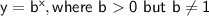 \mathsf{y=b^x, where\ b0\ but\ b\neq1}