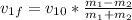 v_{1f} = v_{10} *\frac{m_{1} -m_{2} }{m_{1} +m_{2}}