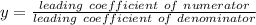 y=\frac{leading \ coefficient \ of \ numerator}{leading \ coefficient \ of \ denominator}
